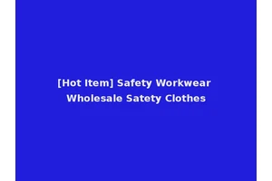 [Hot Item] Safety Workwear Wholesale Satety Clothes