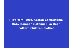 [Hot Item] 100% Cotton Comfortable Baby Romper Clothing Sika Deer Pattern Children Clothes