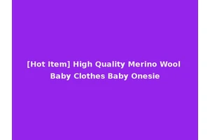 [Hot Item] High Quality Merino Wool Baby Clothes Baby Onesie