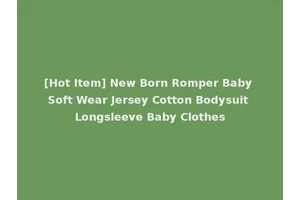 [Hot Item] New Born Romper Baby Soft Wear Jersey Cotton Bodysuit Longsleeve Baby Clothes
