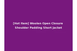 [Hot Item] Woolen Open Closure Shoulder Padding Short Jacket