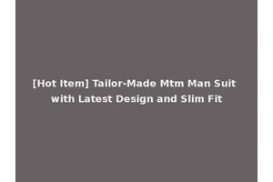 [Hot Item] Tailor-Made Mtm Man Suit with Latest Design and Slim Fit