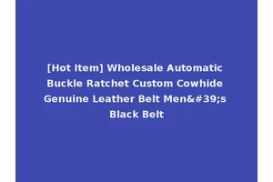 [Hot Item] Wholesale Automatic Buckle Ratchet Custom Cowhide Genuine Leather Belt Men's Black Belt
