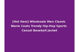 [Hot Item] Wholesale Men Classic Warm Coats Trendy Hip-Hop Sports Casual Baseball Jacket