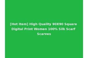 [Hot Item] High Quality 90X90 Square Digital Print Women 100% Silk Scarf Scarves