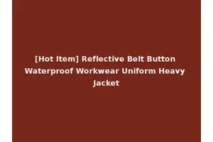[Hot Item] Reflective Belt Button Waterproof Workwear Uniform Heavy Jacket