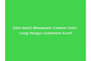 [Hot Item] Wholesale Custom Color Long Design Cashmere Scarf