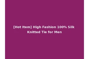 [Hot Item] High Fashion 100% Silk Knitted Tie for Men