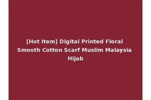[Hot Item] Digital Printed Floral Smooth Cotton Scarf Muslim Malaysia Hijab