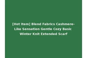[Hot Item] Blend Fabrics Cashmere-Like Sensation Gentle Cozy Basic Winter Knit Extended Scarf