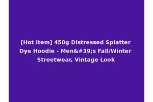 [Hot Item] 450g Distressed Splatter Dye Hoodie - Men's Fall/Winter Streetwear, Vintage Look