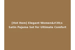 [Hot Item] Elegant Women's Satin Pajama Set for Ultimate Comfort