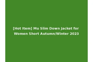 [Hot Item] Mu Slim Down Jacket for Women Short Autumn/Winter 2023