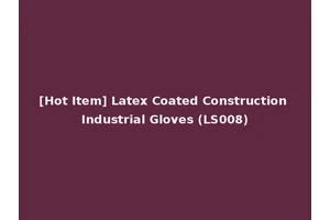 [Hot Item] Latex Coated Construction Industrial Gloves (LS008)