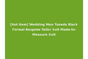 [Hot Item] Wedding Men Tuxedo Black Formal Bespoke Tailor Suit Made-to-Measure Suit