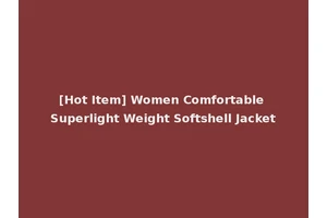 [Hot Item] Women Comfortable Superlight Weight Softshell Jacket