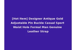 [Hot Item] Designer Antique Gold Adjustable Pin Buckle Casual Sport Waist Hole Formal Man Genuine Leather Strap