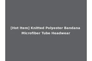 [Hot Item] Knitted Polyester Bandana Microfiber Tube Headwear