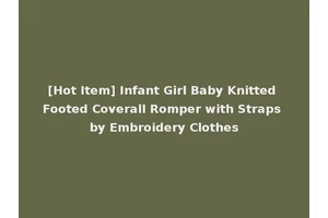 [Hot Item] Infant Girl Baby Knitted Footed Coverall Romper with Straps by Embroidery Clothes