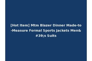 [Hot Item] Mtm Blazer Dinner Made-to-Measure Formal Sports Jackets Men's Suits