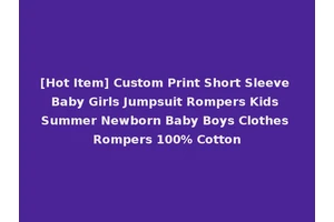 [Hot Item] Custom Print Short Sleeve Baby Girls Jumpsuit Rompers Kids Summer Newborn Baby Boys Clothes Rompers 100% Cotton