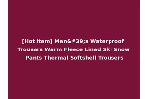 [Hot Item] Men's Waterproof Trousers Warm Fleece Lined Ski Snow Pants Thermal Softshell Trousers