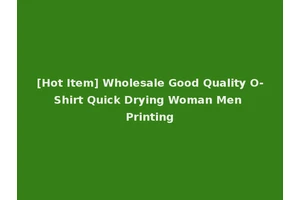 [Hot Item] Wholesale Good Quality O-Shirt Quick Drying Woman Men Printing