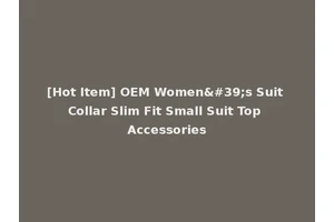 [Hot Item] OEM Women's Suit Collar Slim Fit Small Suit Top Accessories