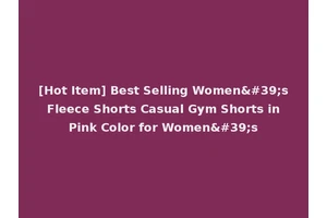 [Hot Item] Best Selling Women's Fleece Shorts Casual Gym Shorts in Pink Color for Women's