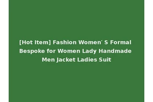 [Hot Item] Fashion Women′ S Formal Bespoke for Women Lady Handmade Men Jacket Ladies Suit