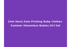 [Hot Item] Dots Printing Baby Clothes Summer Sleeveless Babies Girl Set