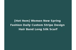[Hot Item] Women New Spring Fashion Daily Custom Stripe Design Hair Band Long Silk Scarf