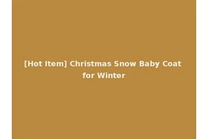 [Hot Item] Christmas Snow Baby Coat for Winter