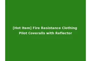 [Hot Item] Fire Resistance Clothing Pilot Coveralls with Reflector