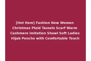 [Hot Item] Fashion New Women Christmas Plaid Tassels Scarf Warm Cashmere Imitation Shawl Soft Ladies Hijab Poncho with Comfortable Touch