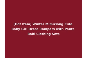 [Hot Item] Winter Mimixiong Cute Baby Girl Dress Rompers with Pants Babi Clothing Sets