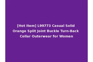 [Hot Item] L99773 Casual Solid Orange Split Joint Buckle Turn-Back Collar Outerwear for Women