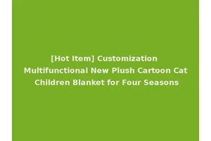 [Hot Item] Customization Multifunctional New Plush Cartoon Cat Children Blanket for Four Seasons