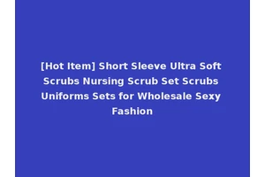[Hot Item] Short Sleeve Ultra Soft Scrubs Nursing Scrub Set Scrubs Uniforms Sets for Wholesale Sexy Fashion