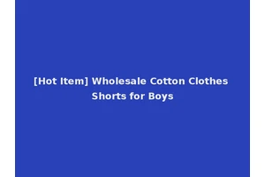[Hot Item] Wholesale Cotton Clothes Shorts for Boys