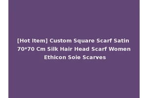 [Hot Item] Custom Square Scarf Satin 70*70 Cm Silk Hair Head Scarf Women Ethicon Soie Scarves