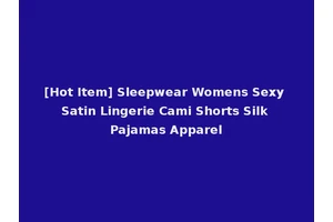 [Hot Item] Sleepwear Womens Sexy Satin Lingerie Cami Shorts Silk Pajamas Apparel