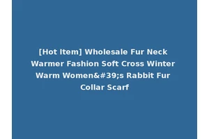 [Hot Item] Wholesale Fur Neck Warmer Fashion Soft Cross Winter Warm Women's Rabbit Fur Collar Scarf