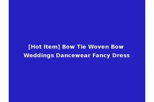 [Hot Item] Bow Tie Woven Bow Weddings Dancewear Fancy Dress