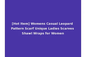[Hot Item] Womens Casual Leopard Pattern Scarf Unique Ladies Scarves Shawl Wraps for Women