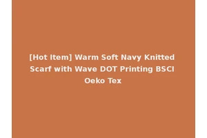 [Hot Item] Warm Soft Navy Knitted Scarf with Wave DOT Printing BSCI Oeko Tex