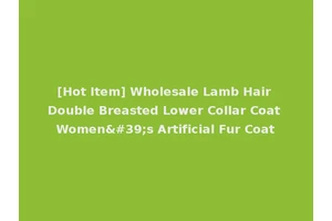 [Hot Item] Wholesale Lamb Hair Double Breasted Lower Collar Coat Women's Artificial Fur Coat