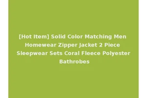 [Hot Item] Solid Color Matching Men Homewear Zipper Jacket 2 Piece Sleepwear Sets Coral Fleece Polyester Bathrobes