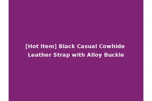 [Hot Item] Black Casual Cowhide Leather Strap with Alloy Buckle