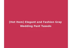 [Hot Item] Elegant and Fashion Gray Wedding Pant Tuxedo